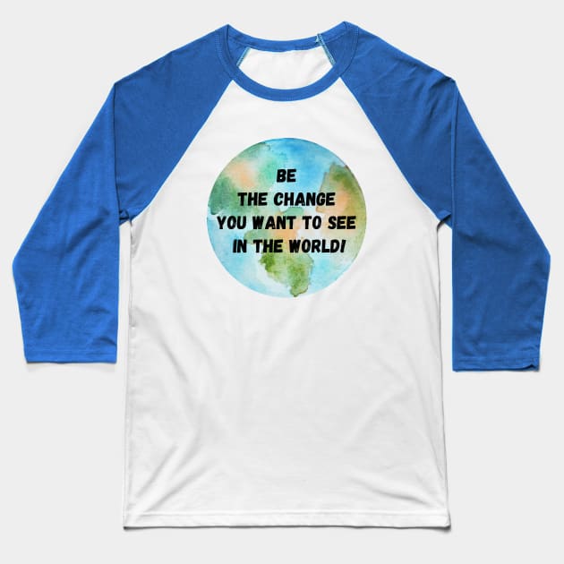 Be the Change you want to see in the World - Mahatma Gandhi Baseball T-Shirt by CONCEPTDVS